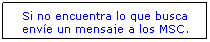 Cuadro de texto: Si no encuentra lo que busca enve un mensaje a los MSC.
